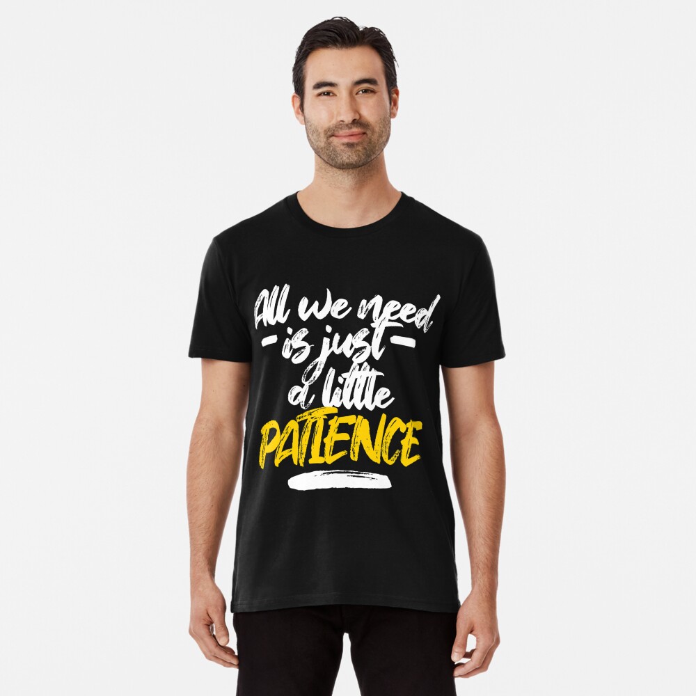 All-we-need-is-just-a-little-patience-(Patience-Lyrics)-Classic-T-Shirt |  Essential T-Shirt