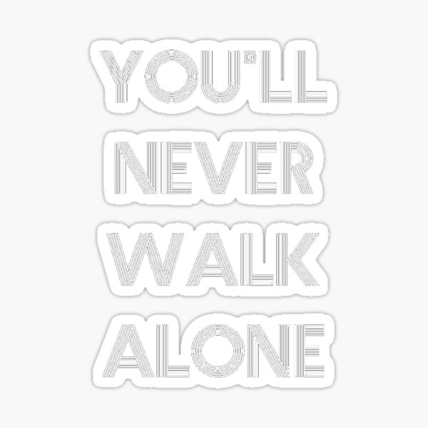 "You'll never walk alone" Sticker for Sale by ketankh Redbubble
