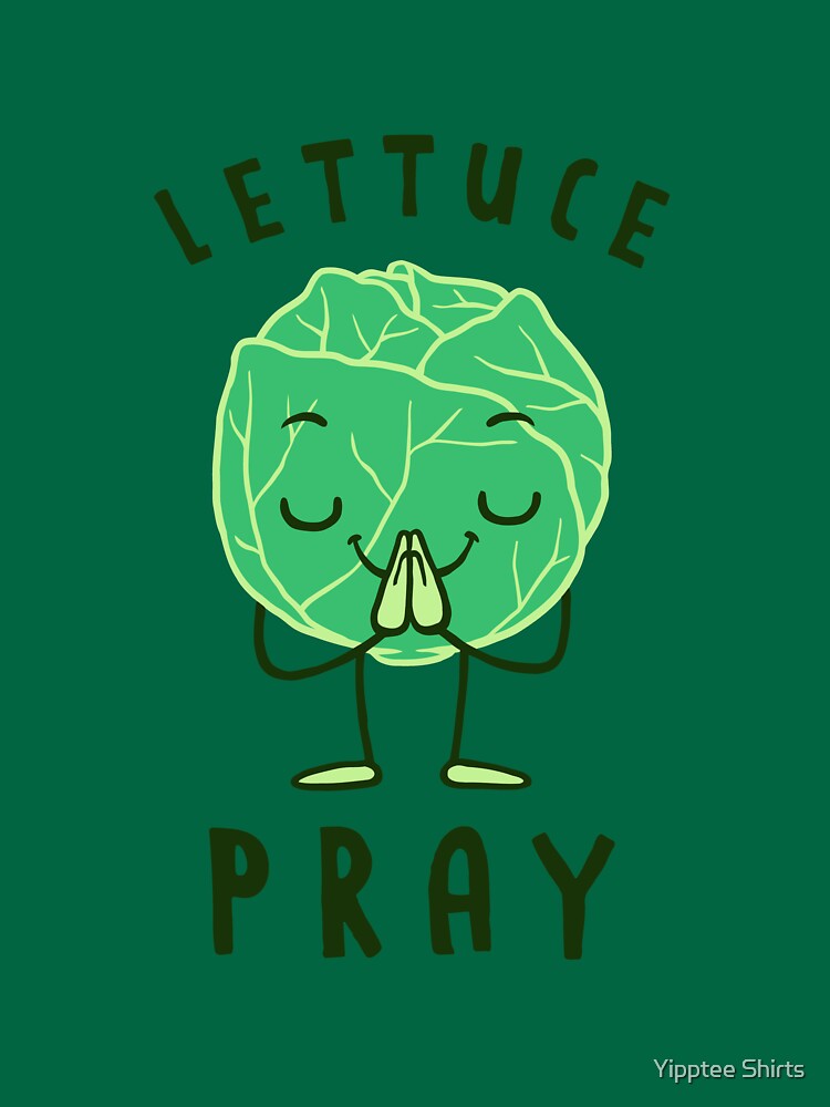 "Lettuce Pray" Tshirt by dumbshirts Redbubble
