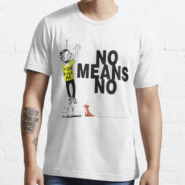 Nomeansno You Kill Me Essential T-Shirt