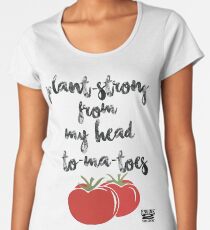Plant-Strong From My Head To-Ma-Toes Women's Premium T-Shirt