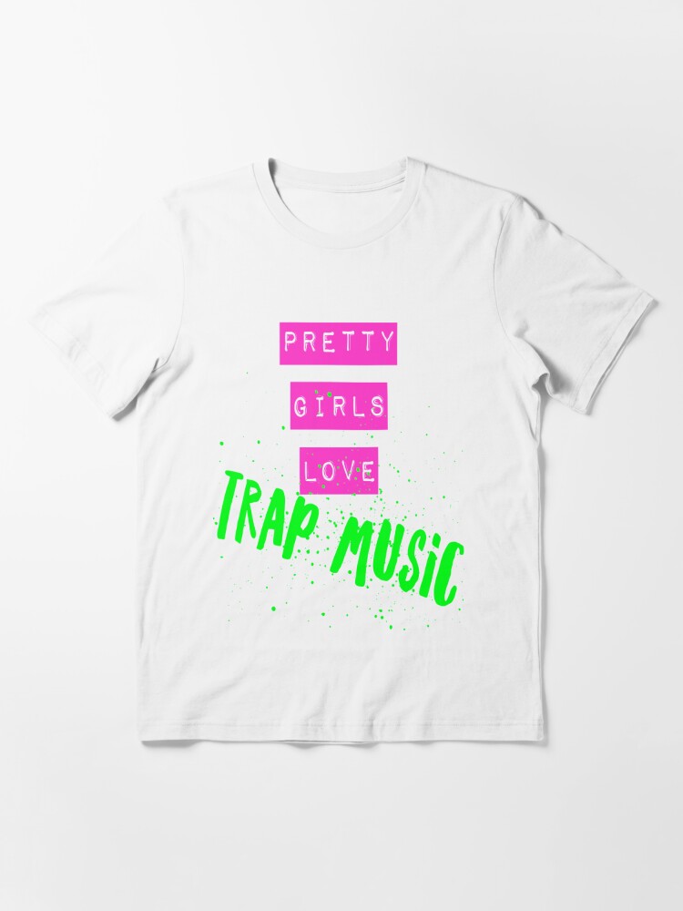 Pretty Girls Love Trap Music