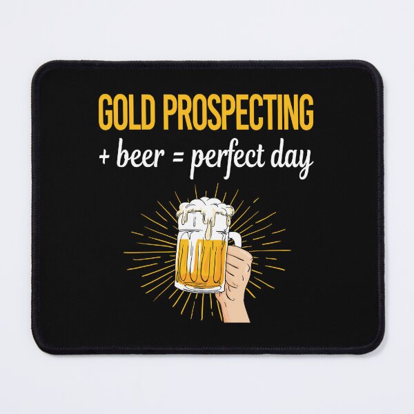 Item preview, Beer Perfect Day Gold Prospecting designed and sold by WigglesDailey.