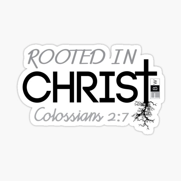 ROOTED IN CHRIST, Colossians 2:7 Sticker