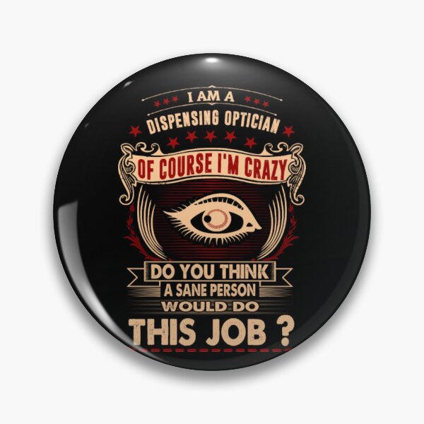 Item preview, I Am Dispensing Optician Crazy Insane designed and sold by aryagiri.
