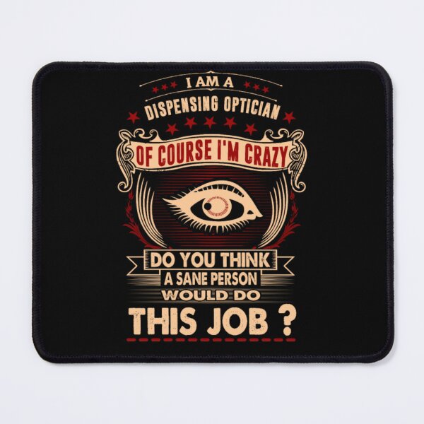 Item preview, I Am Dispensing Optician Crazy Insane designed and sold by aryagiri.