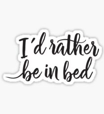 I'd rather be in bed - Calligraphic hand writing Sticker