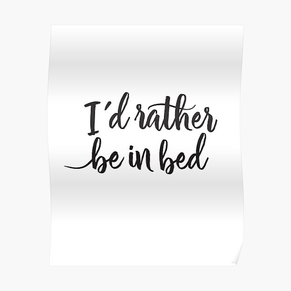 I'd rather be in bed - Calligraphic hand writing Poster