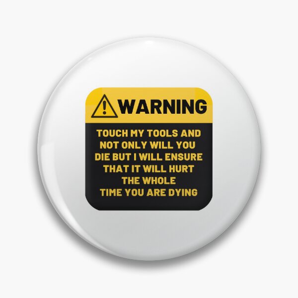 Item preview, Warning Touch My Tools And Not Only Will You Die But I Will Ensure That It Will Hurt The Whole Time You Are Dying designed and sold by CakmakShop.