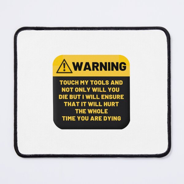 Item preview, Warning Touch My Tools And Not Only Will You Die But I Will Ensure That It Will Hurt The Whole Time You Are Dying designed and sold by CakmakShop.