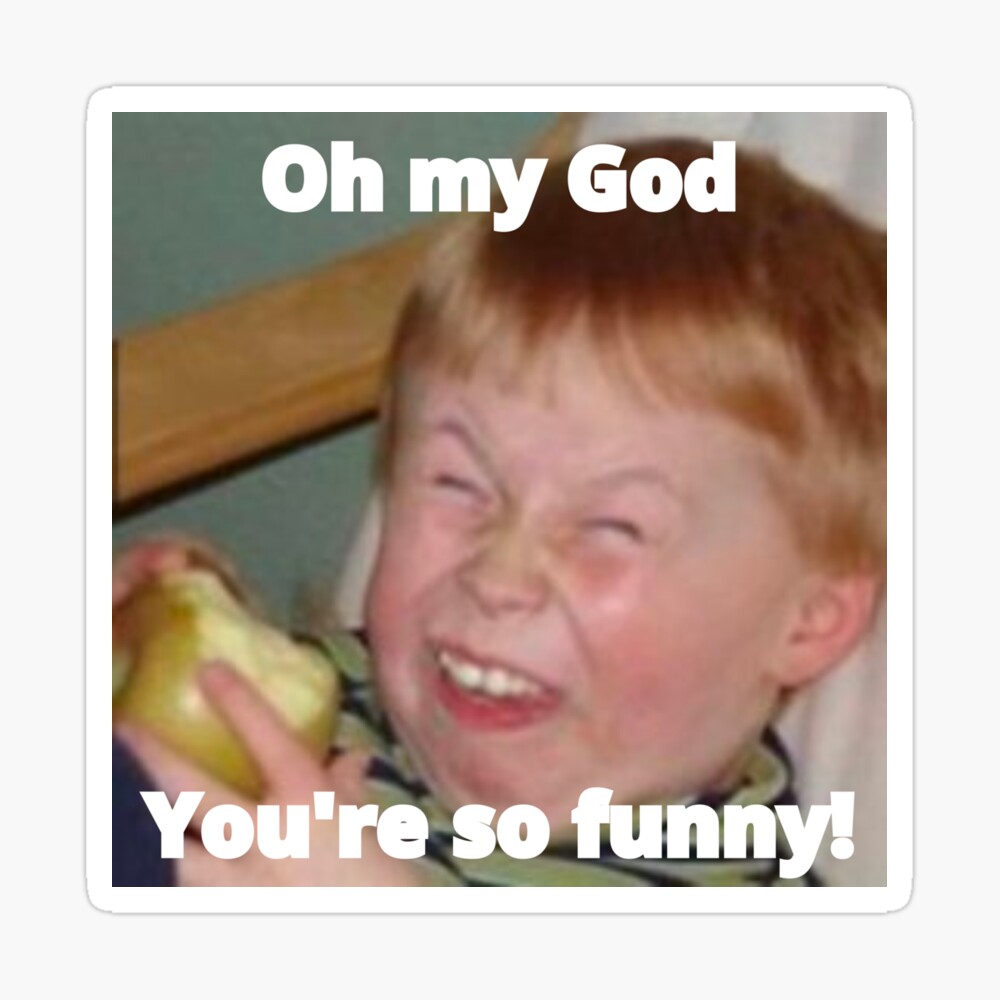 You are so Funny Sarcastically Laughing Kid sarcasm meme