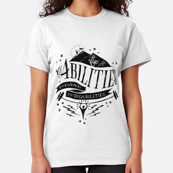 My Abilities Outweigh My Disabilities Classic T-Shirt