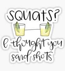 Squats? I Thought You Said Shots Sticker