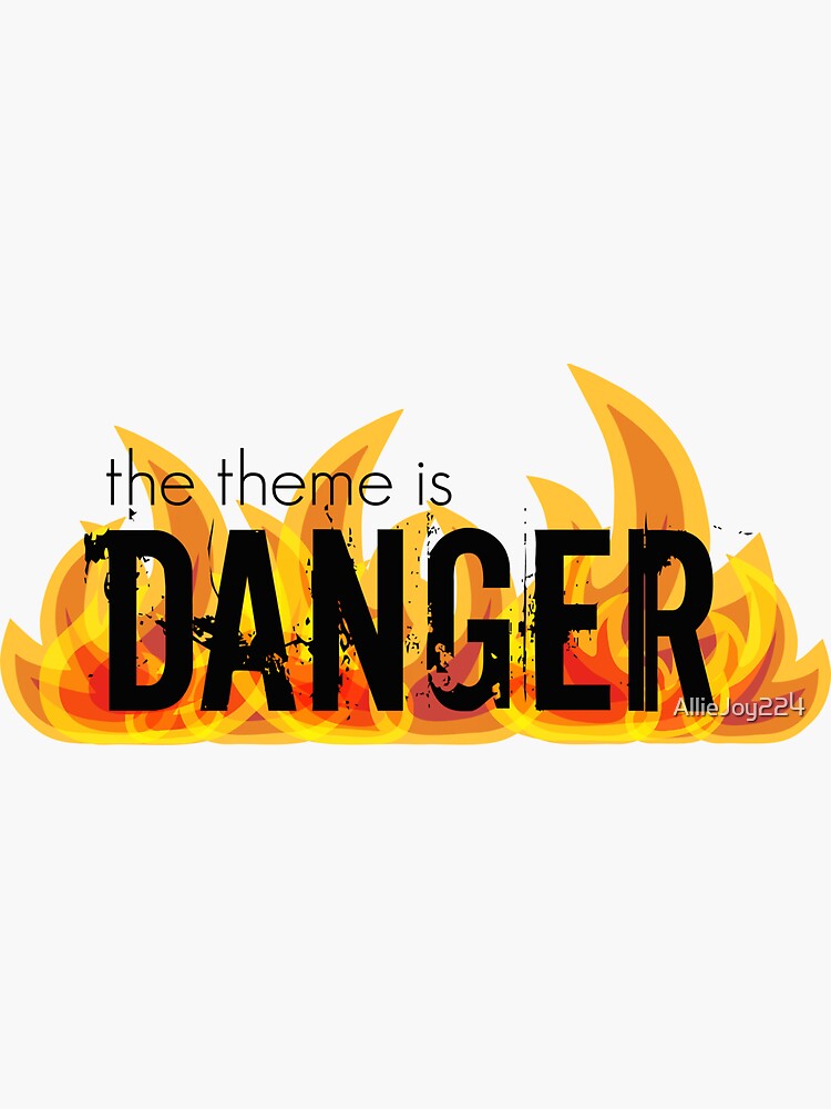 "The Theme is Danger" Sticker for Sale by AllieJoy224 Redbubble
