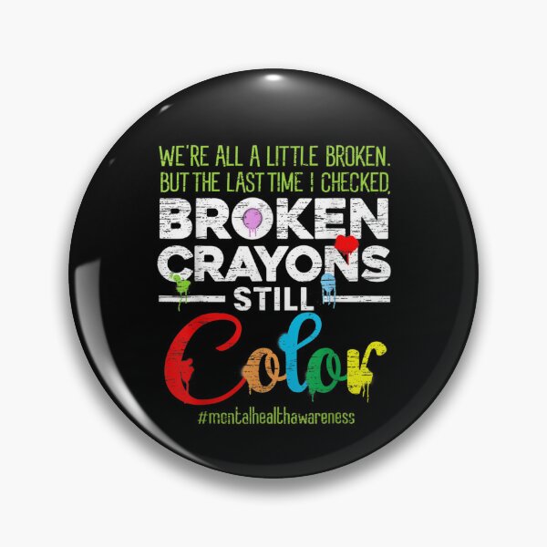 Item preview, Broken Crayons Still Color Mental Health Awareness designed and sold by xteamdesign.