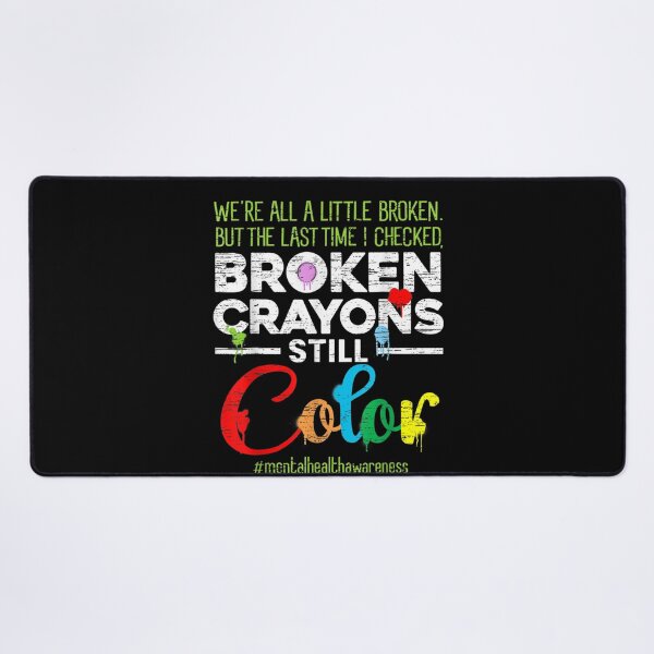 Item preview, Broken Crayons Still Color Mental Health Awareness designed and sold by xteamdesign.