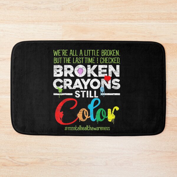 Item preview, Broken Crayons Still Color Mental Health Awareness designed and sold by xteamdesign.