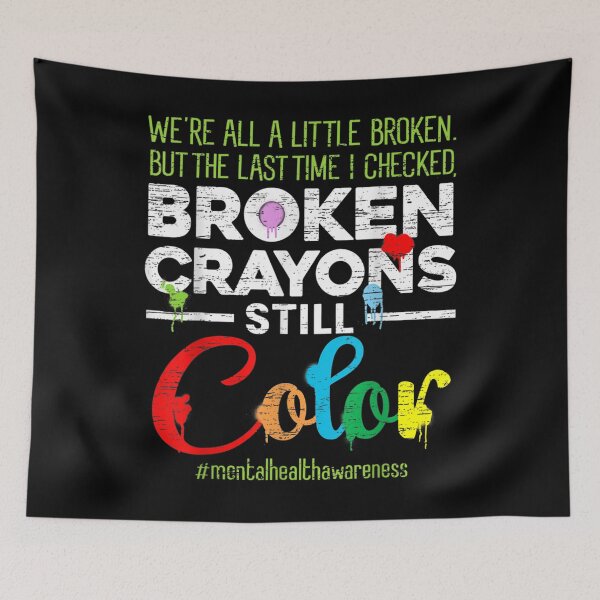 Item preview, Broken Crayons Still Color Mental Health Awareness designed and sold by xteamdesign.