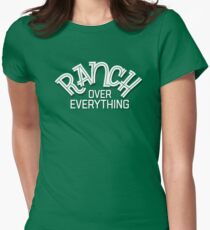Ranch Over Everything: Salad Dressing Design Women's Fitted T-Shirt