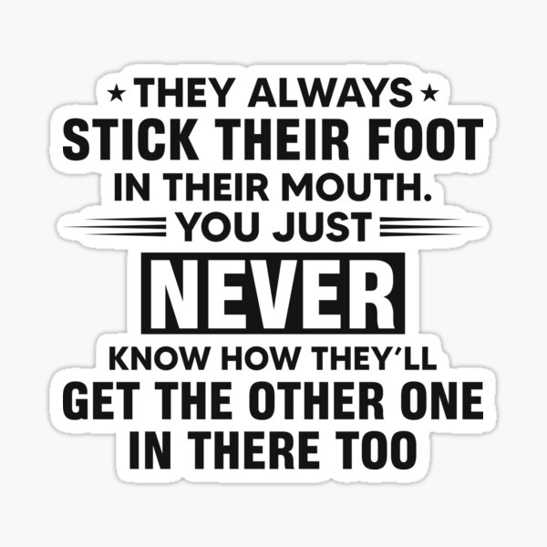 "Open mouth, insert foot" Sticker for Sale by Sarcasmisfun Redbubble