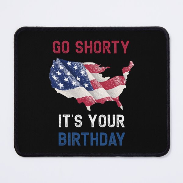 Item preview, Funny 4th Of July Patriotic Go Shorty It's Your Birthday designed and sold by BELASKRI STORE.