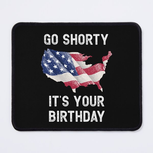 Item preview, Funny 4th Of July Patriotic Go Shorty It's Your Birthday designed and sold by BELASKRI STORE.