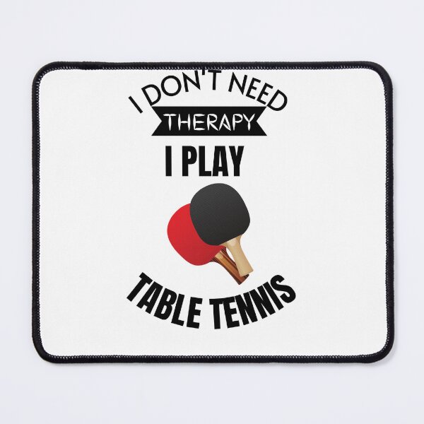 Item preview, I do not need therapy i play table tennis  , Table tennis sport lover tee designed and sold by ZqkDesign.