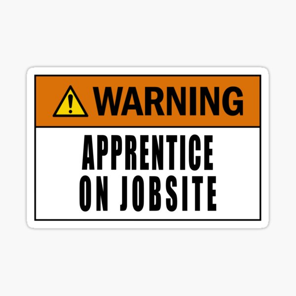 "Warning Apprentice on Jobsite" Sticker for Sale by 1guy1girl Redbubble