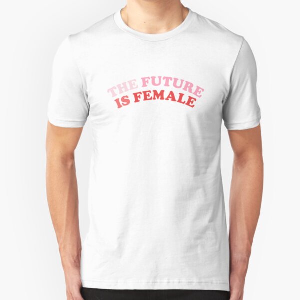 The Future Is Female Slim Fit T-Shirt