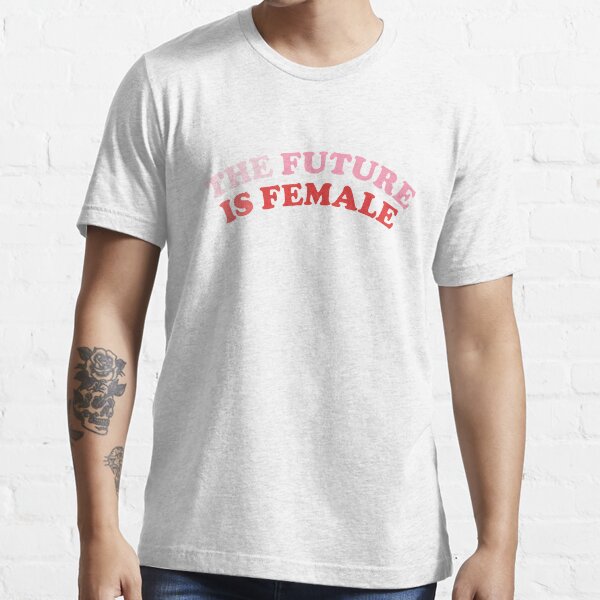 The Future Is Female Essential T-Shirt
