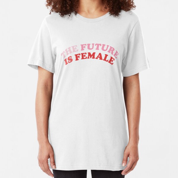 The Future Is Female Slim Fit T-Shirt