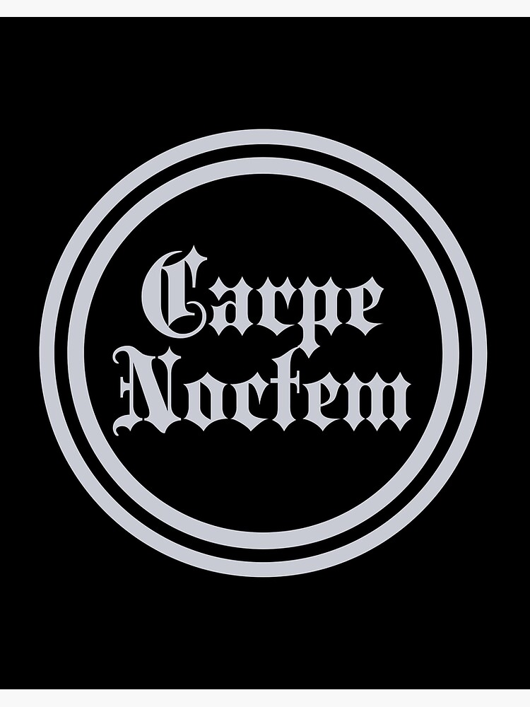 Carpe Noctem - A Latin phrase meaning Seize the Night