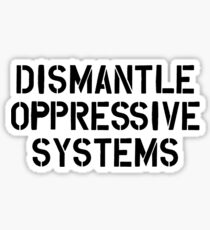 dismantle oppressive systems Sticker