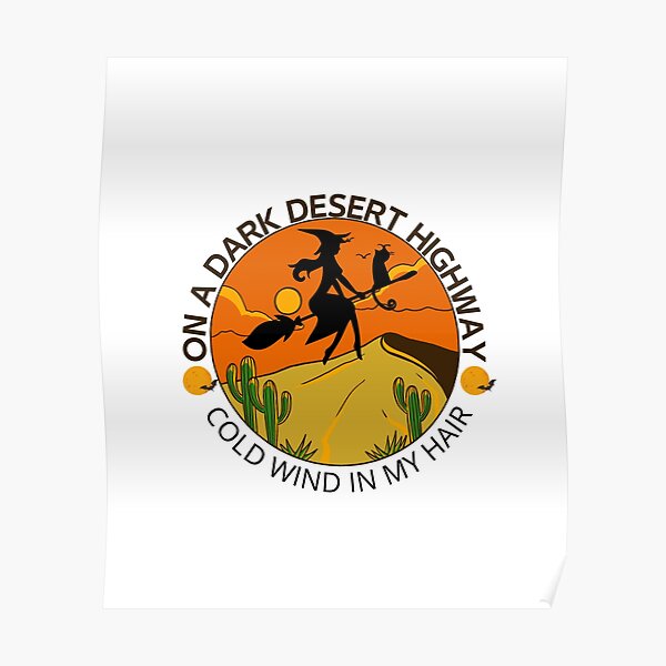 "On A Dark Desert Highway Cold Wind In My Hair" Poster for Sale by