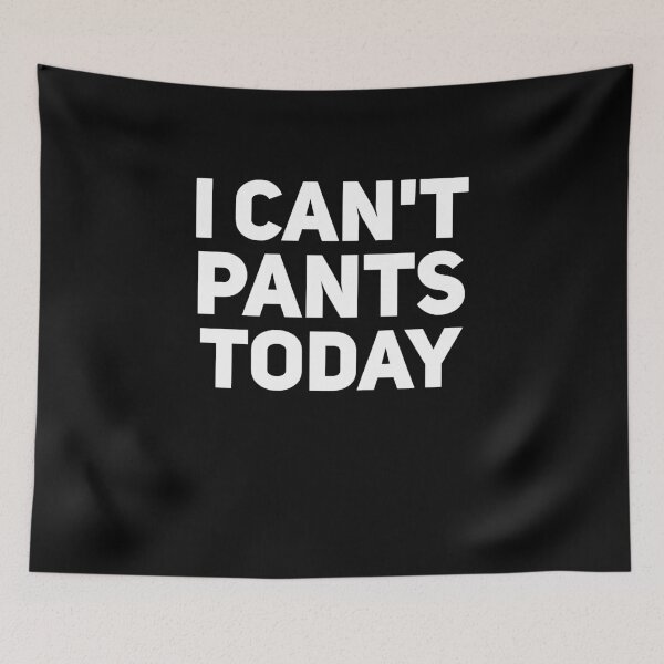 Item preview, I can't pants today designed and sold by alexmichel91.