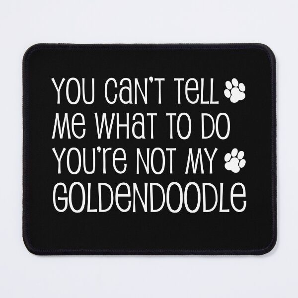 Item preview, Can't Tell Me What To Do Not My Goldendoodle Dog Paw designed and sold by jaycartoonist.