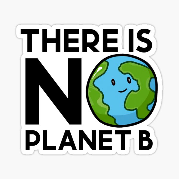 "There Is NO Planet B" Sticker For Sale By I-am-inspired | Redbubble