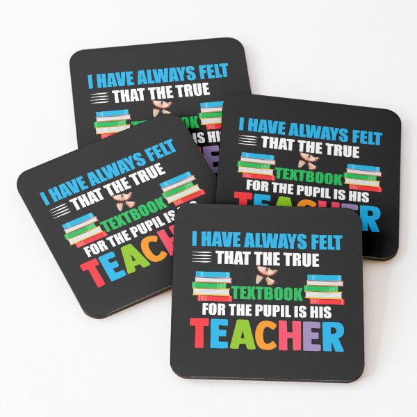 Item preview, I have always felt that the true textbook for the pupil is his teacher : A teacher gift idea for mom, dad, son, daugther designed and sold by Best-Designers.