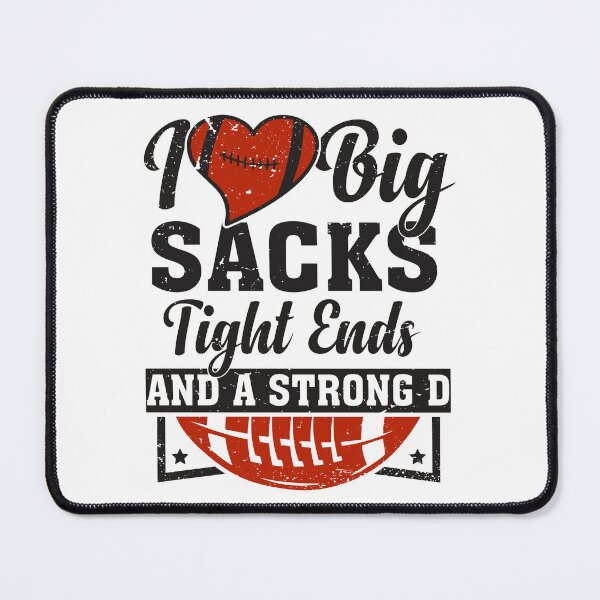 Item preview, Funny Football I Love Big Sacks Tight Ends And A Strong D designed and sold by gachtousalah.