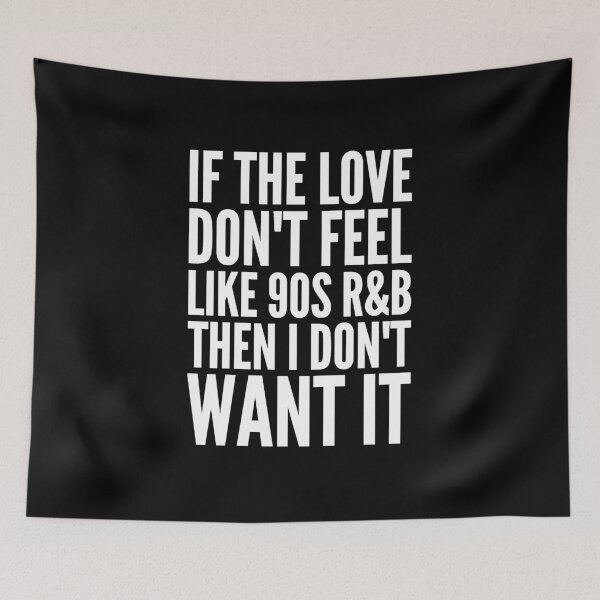 Item preview, If the love don't feel like 90's R&B then I don't want it designed and sold by alexmichel91.