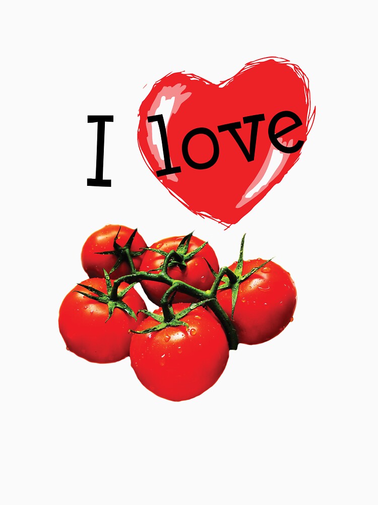 "I Love Tomatoes" Tshirt for Sale by Veggielove Redbubble tomatoes tshirts tomato t
