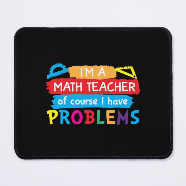 Item preview, I'm a math teacher of course i have problems : A math teacher gift idea for mom, dad, son, daugther designed and sold by Best-Designers.