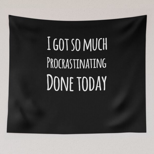 Item preview, I got so much procrastinating today designed and sold by alexmichel91.