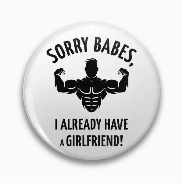 Item preview, Sorry Babes, I Already Have A Girlfriend! (Black) designed and sold by MrFaulbaum.