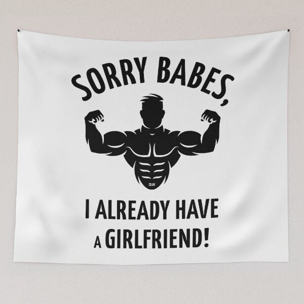 Item preview, Sorry Babes, I Already Have A Girlfriend! (Black) designed and sold by MrFaulbaum.