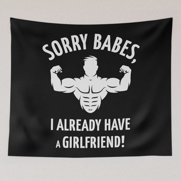 Item preview, Sorry Babes, I Already Have A Girlfriend! (White) designed and sold by MrFaulbaum.