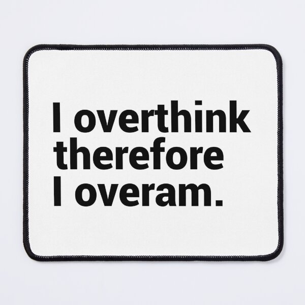 Item preview, I Overthink Therefore I Overam designed and sold by T-shirt For You.