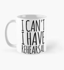 I Cant I Have Rehearsal Mug