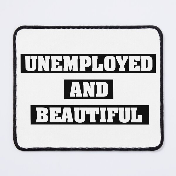 Item preview, Unemployed and Beautiful | Black with White designed and sold by VimuDS.
