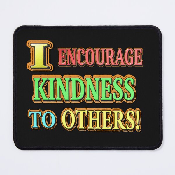 Item preview, "I ENCOURAGE KINDNESS TO OTHERS!" Cute Design. Buy Now designed and sold by Health And Fitness Posts e-Store.